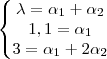 \left\{\begin{matrix}
\lambda = \alpha_1 + \alpha_2 \\
1,1= \alpha_1 \\
3= \alpha_1+2\alpha_2
\end{matrix}\right. \left\{\begin{matrix}
\lambda = \alpha_1 + \alpha_2 \\
1,1= \alpha_1 \\
3= \alpha_1+2\alpha_2
\end{matrix}\right.