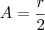 A=\frac{r}{2} A=\frac{r}{2}
