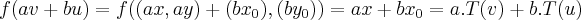 f(av+bu)=f((ax,ay)+(b{x}_{0}),(b{y}_{0}))=ax+b{x}_{0}=a.T(v)+b.T(u) f(av+bu)=f((ax,ay)+(b{x}_{0}),(b{y}_{0}))=ax+b{x}_{0}=a.T(v)+b.T(u)