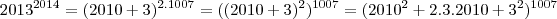 {2013}^{2014}=({2010+3})^{2.1007}=({({2010+3})^{2}})^{1007}=({{2010}^{2}+2.3.2010+{3}^{2}})^
{1007} {2013}^{2014}=({2010+3})^{2.1007}=({({2010+3})^{2}})^{1007}=({{2010}^{2}+2.3.2010+{3}^{2}})^
{1007}