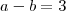 a-b=3 a-b=3