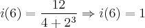 i(6)=\frac{12}{4+{2}^{3}}\Rightarrow i(6)=1 i(6)=\frac{12}{4+{2}^{3}}\Rightarrow i(6)=1