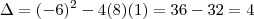 \Delta = (-6)^2 -4 (8) (1) = 36 - 32 = 4 \Delta = (-6)^2 -4 (8) (1) = 36 - 32 = 4