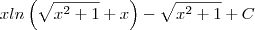 xln\left(\sqrt{x^2+1}+x \right)-\sqrt{x^2+1}+C