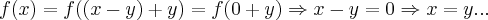 f(x)=f((x-y)+y)=f(0+y)\Rightarrow x-y=0\Rightarrow x=y... f(x)=f((x-y)+y)=f(0+y)\Rightarrow x-y=0\Rightarrow x=y...