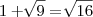 1 + \sqrt[]{9} = \sqrt[]{16}