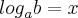 {log}_{a}b = x