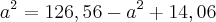 a^2=126,56-a^2+14,06