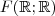 F(\mathbb{R};\mathbb{R}) F(\mathbb{R};\mathbb{R})