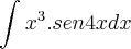 \int_{}^{} x^3. sen 4x dx \int_{}^{} x^3. sen 4x dx