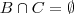 B \cap C = \emptyset