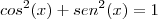 cos^2(x)+sen^2(x)=1