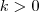 k>0