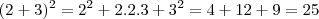 (2+3)^2 = 2^2 + 2.2.3 + 3^2 = 4  + 12 +9 = 25