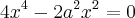 4x^4-2a^2x^2=0 4x^4-2a^2x^2=0