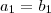 a_1=b_1