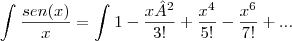 \int_{}^{}\frac{sen(x)}{x}=\int_{}^{}1-\frac{x²}{3!}+\frac{{x}^{4}}{5!}-\frac{{x}^{6}}{7!}+... \int_{}^{}\frac{sen(x)}{x}=\int_{}^{}1-\frac{x²}{3!}+\frac{{x}^{4}}{5!}-\frac{{x}^{6}}{7!}+...