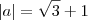 |a| = \sqrt{3} + 1 |a| = \sqrt{3} + 1