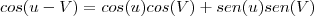 cos(u-V) = cos(u)cos(V) + sen(u)sen(V) cos(u-V) = cos(u)cos(V) + sen(u)sen(V)