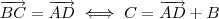 \overrightarrow{BC} = \overrightarrow{AD} \iff C = \overrightarrow{AD} + B \overrightarrow{BC} = \overrightarrow{AD} \iff C = \overrightarrow{AD} + B