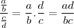 \frac{\frac{a}{b}}{\frac{c}{d}} = \frac{a}{b} .  \frac{d}{c} =  \frac{ad}{bc}