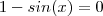 1 - sin(x) =  0