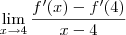 \lim_{x \to 4}\frac{f'(x)-f'(4)}{x-4} \lim_{x \to 4}\frac{f'(x)-f'(4)}{x-4}