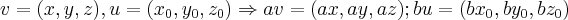 v=(x,y,z),u=({x}_{0},{y}_{0},{z}_{0})\Rightarrow av=(ax,ay,az);bu=(b{x}_{0},b{y}_{0},b{z}_{0}) v=(x,y,z),u=({x}_{0},{y}_{0},{z}_{0})\Rightarrow av=(ax,ay,az);bu=(b{x}_{0},b{y}_{0},b{z}_{0})