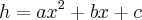 h={ax}^{2}+bx+c