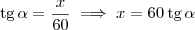 \textrm{tg}\,\alpha = \frac{x}{60} \implies x = 60 \, \textrm{tg}\,\alpha \textrm{tg}\,\alpha = \frac{x}{60} \implies x = 60 \, \textrm{tg}\,\alpha