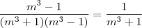 \frac{m^3-1}{(m^3+1)(m^3-1)} = \frac{1}{m^3+1}