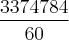 \frac{3374784}{60} \frac{3374784}{60}