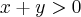 x + y > 0 x + y > 0