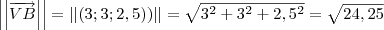 \left|\left|\overrightarrow{VB}\right| \right|=\left|\left|\left(3;3;2,5) \right) \right| \right|=\sqrt{3^2 + 3^2 + 2,5^2} = \sqrt{24,25}