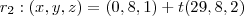 {r}_{2}: (x,y,z) = (0,8,1) + t(29,8,2) {r}_{2}: (x,y,z) = (0,8,1) + t(29,8,2)