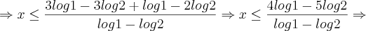 \Rightarrow x \leq \frac{3 log 1 - 3 log 2 + log 1 - 2 log 2}{log 1 - log 2} \Rightarrow x \leq \frac{4 log1 - 5log2}{log 1 - log 2} \Rightarrow