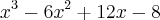 {x}^{3}-{6x}^{2}+12x-8