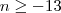 n\geq-13 n\geq-13