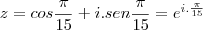 z=cos\frac{\pi}{15}+i.sen\frac{\pi}{15}=e^{i.\frac{\pi}{15}} z=cos\frac{\pi}{15}+i.sen\frac{\pi}{15}=e^{i.\frac{\pi}{15}}