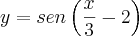 y= sen\left(\frac{x}{3}-2 \right)