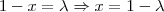 1 - x = \lambda \Rightarrow x = 1 - \lambda