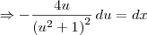 \Rightarrow -\frac{4u}{\left(u^2 + 1\right)^2}\,du = dx