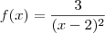 f(x) = \frac{3}{(x-2)^2}