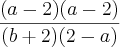 \frac{(a-2)(a-2)}{(b+2)(2-a)} \frac{(a-2)(a-2)}{(b+2)(2-a)}