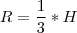 R=\frac{1}{3}*H R=\frac{1}{3}*H
