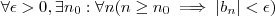 \forall \epsilon > 0 , \exists n_0 : \forall n( n \geq n_0 \implies |b_n| < \epsilon ) \forall \epsilon > 0 , \exists n_0 : \forall n( n \geq n_0 \implies |b_n| < \epsilon )
