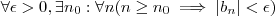 \forall \epsilon > 0 , \exists n_0 : \forall n( n \geq n_0  \implies  |b_n| < \epsilon  )