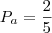 P_a = \frac{2}{5}