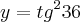y=tg^236 y=tg^236