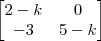 \begin{bmatrix}2-k&0\\-3&5-k\end{bmatrix}